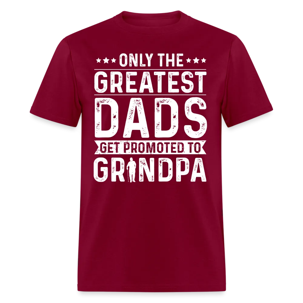 Only The Greatest Dads Get Promoted to Grandpa T-Shirt