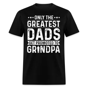 Only The Greatest Dads Get Promoted to Grandpa T-Shirt