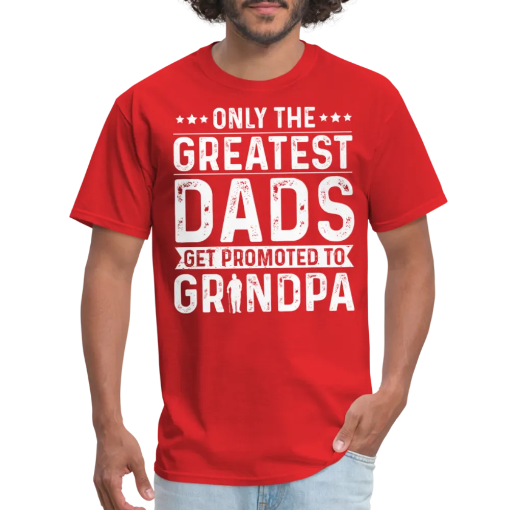 Only The Greatest Dads Get Promoted to Grandpa T-Shirt