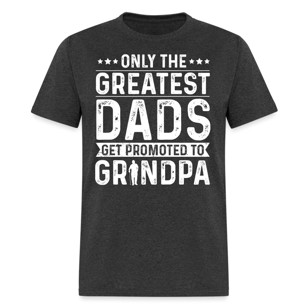 Only The Greatest Dads Get Promoted to Grandpa T-Shirt