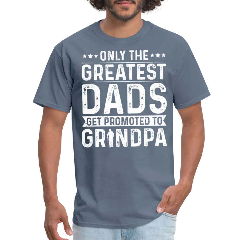 Only The Greatest Dads Get Promoted to Grandpa T-Shirt