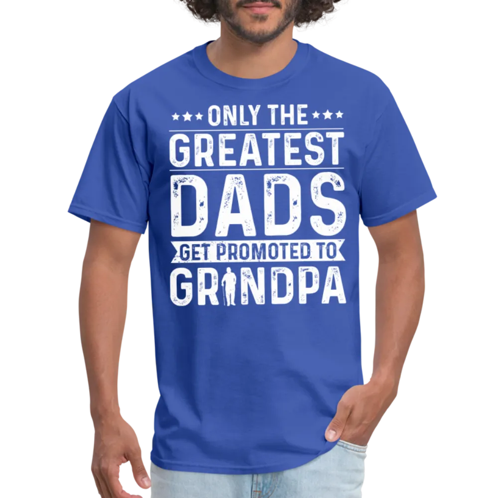 Only The Greatest Dads Get Promoted to Grandpa T-Shirt