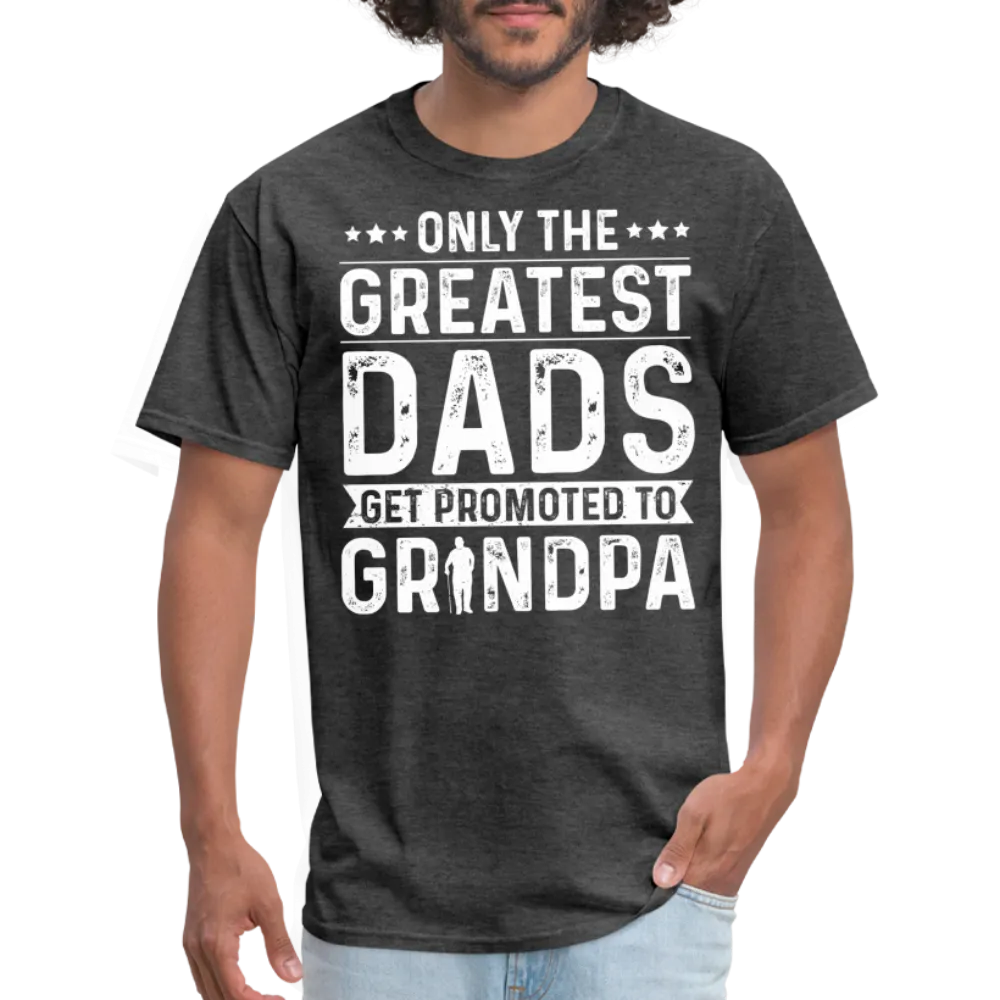 Only The Greatest Dads Get Promoted to Grandpa T-Shirt