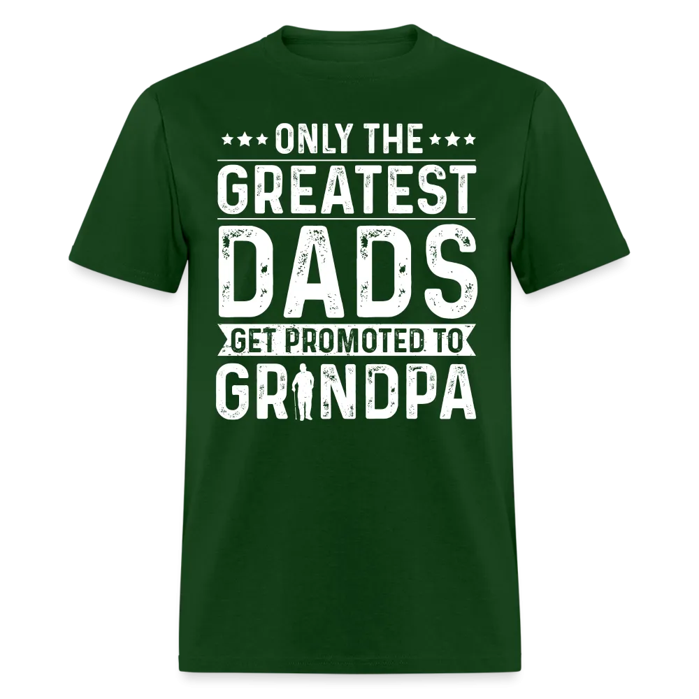 Only The Greatest Dads Get Promoted to Grandpa T-Shirt