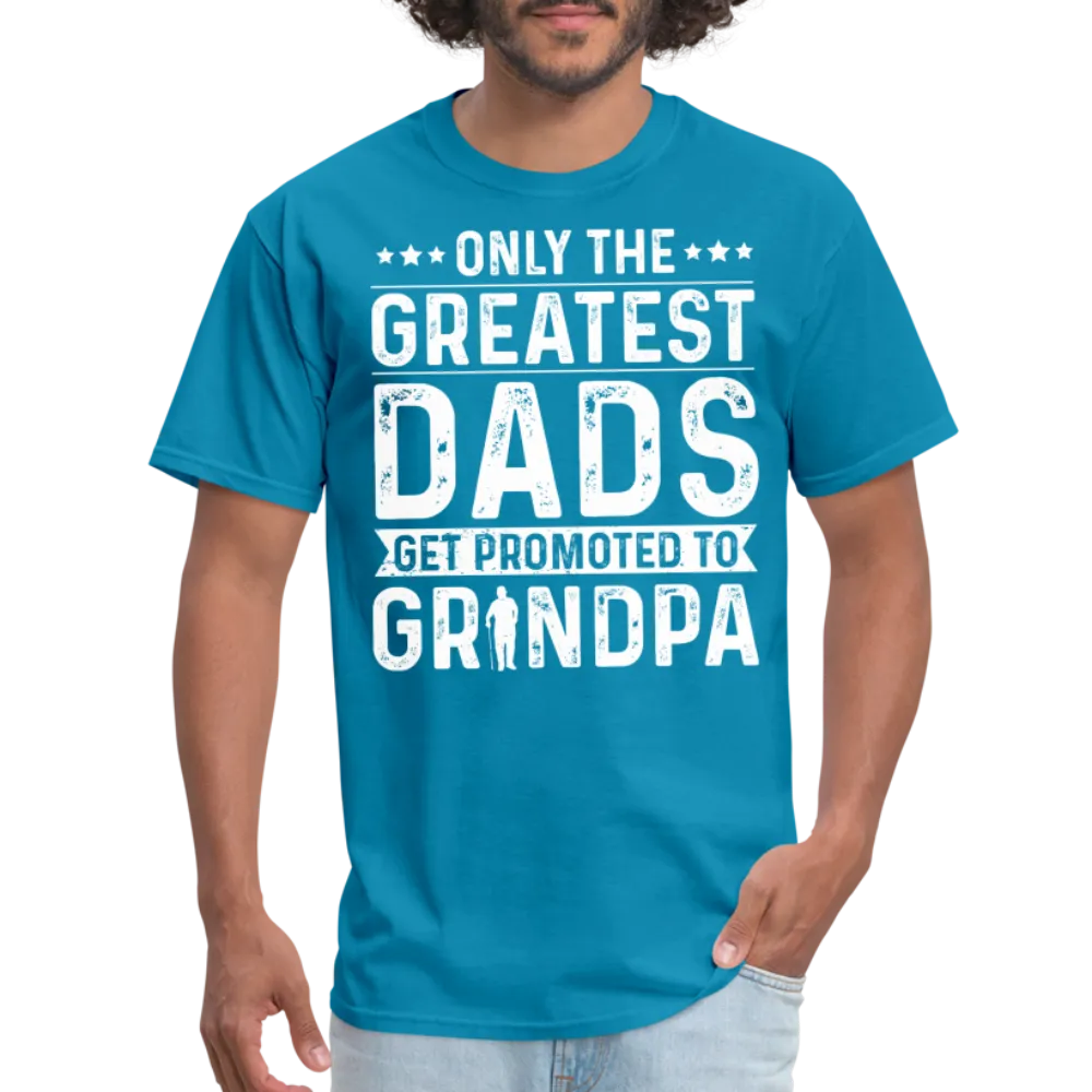 Only The Greatest Dads Get Promoted to Grandpa T-Shirt