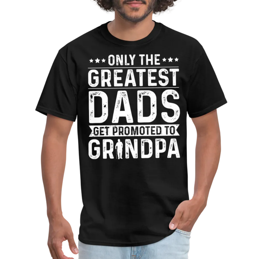 Only The Greatest Dads Get Promoted to Grandpa T-Shirt