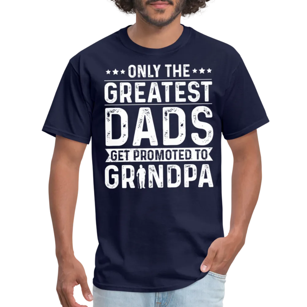 Only The Greatest Dads Get Promoted to Grandpa T-Shirt